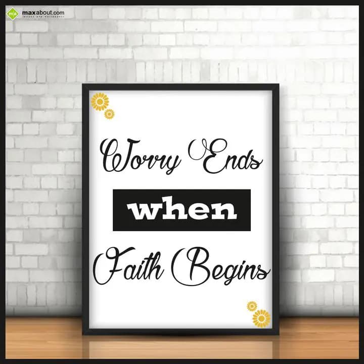 Worry ends when faith begins.