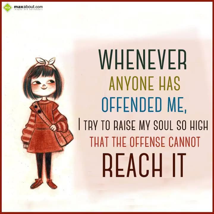 Whenever anyone has offended me,
I try to raise m