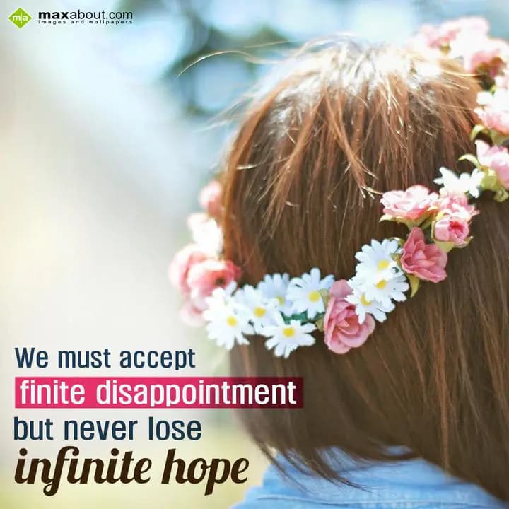 We must accept finite disappointment,
But never l