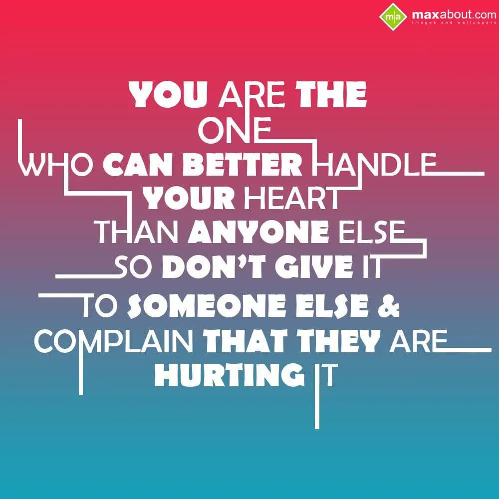 "you are the one who can better handle ur heart th