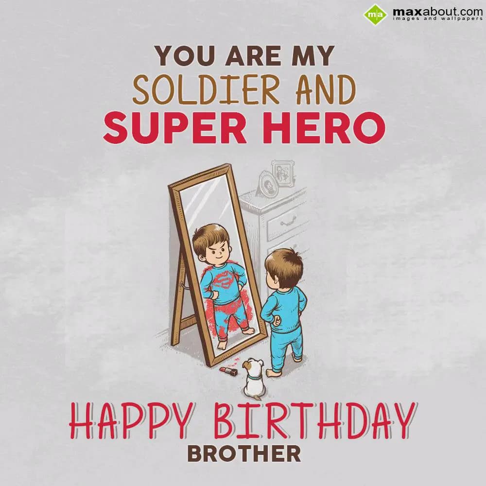 You are my soldier and super hero....
Happy Birth