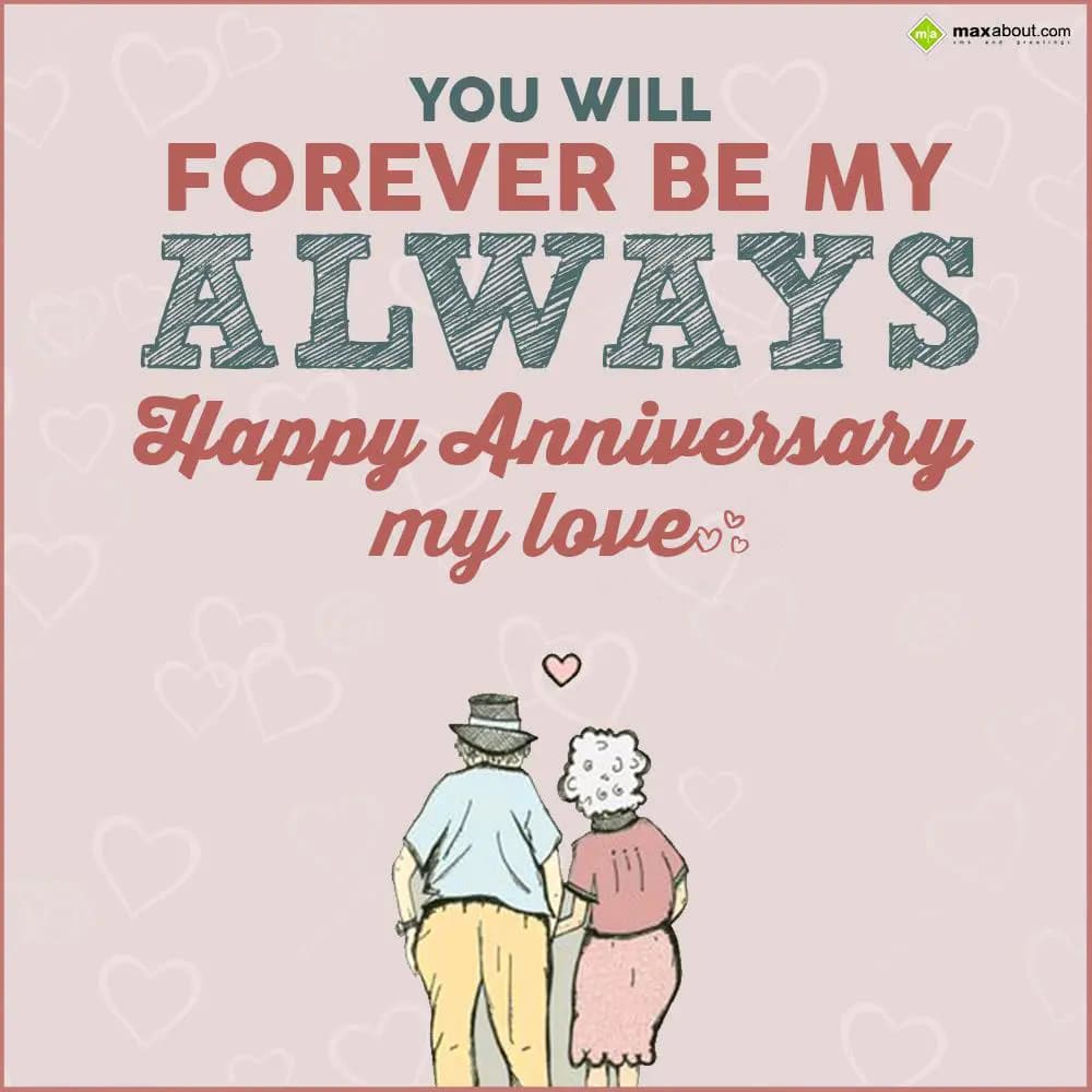 You will forever be my always..Happy Anniversary m