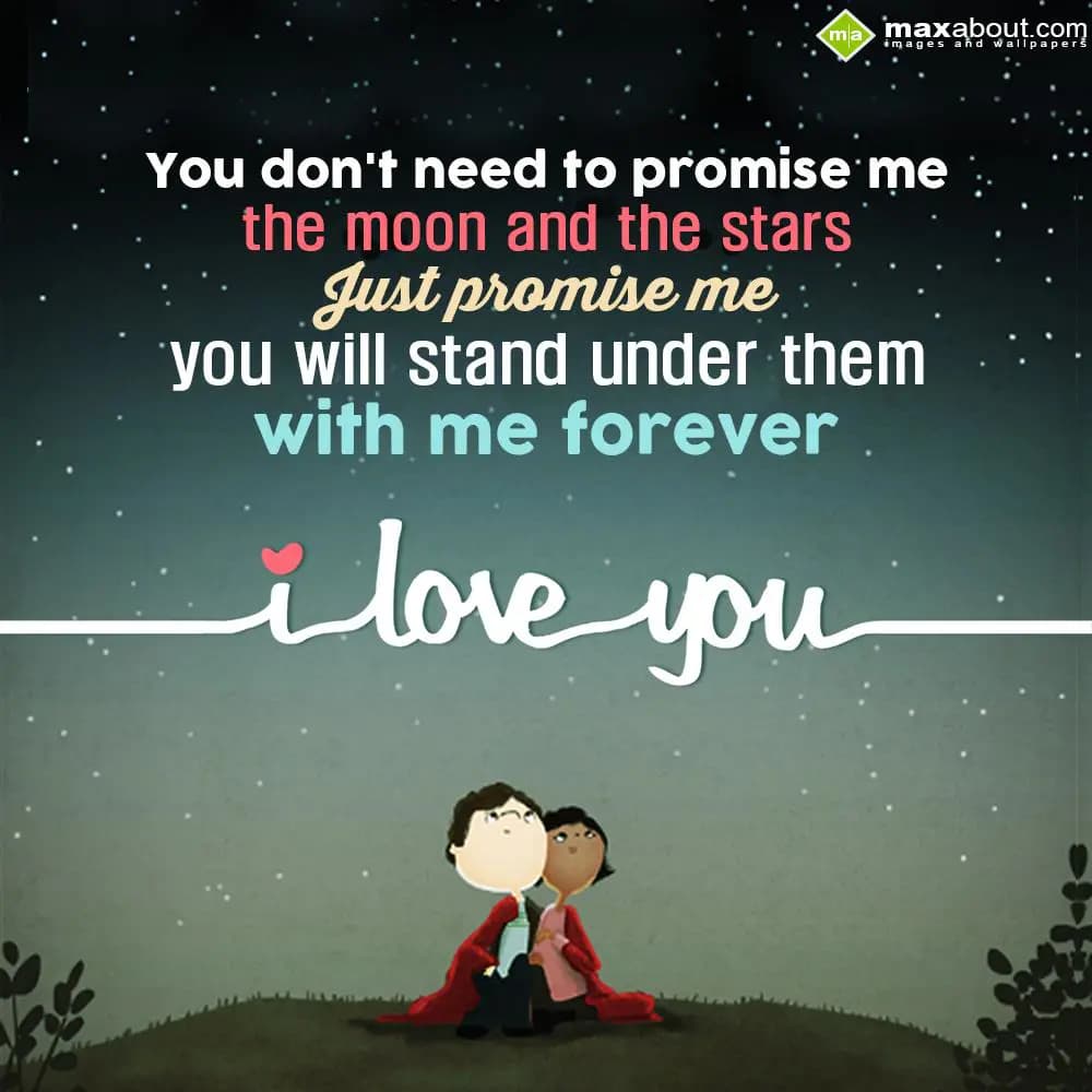 You don't need to promise me the moon and the star