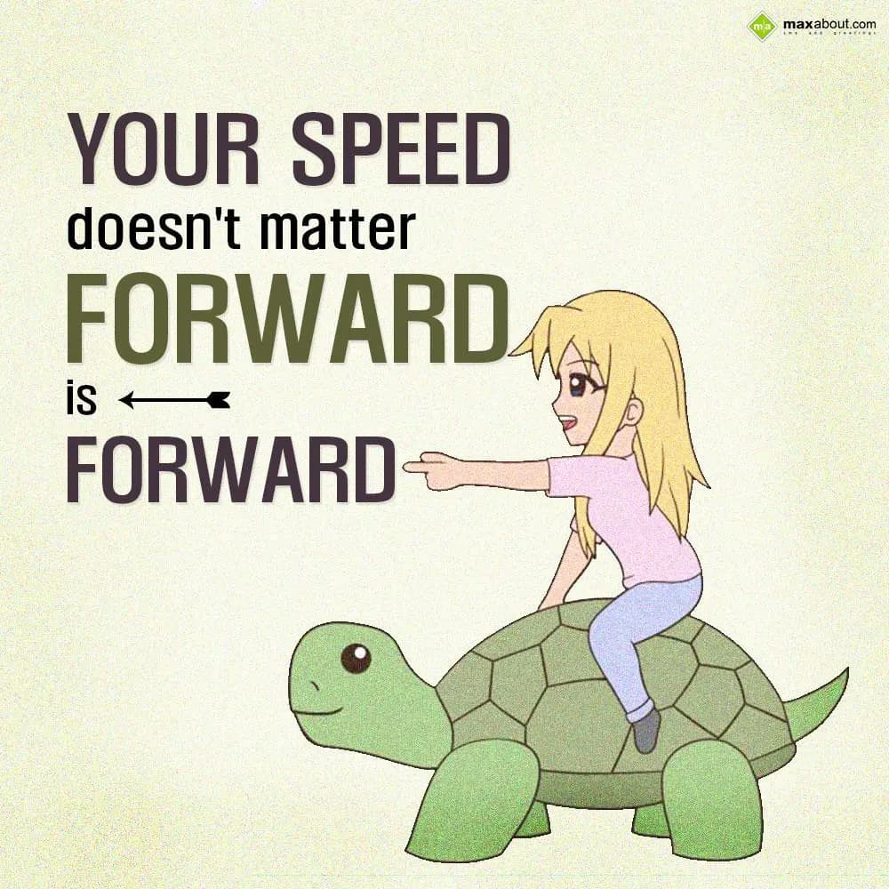 Your speed doesn't matter forward is forward.