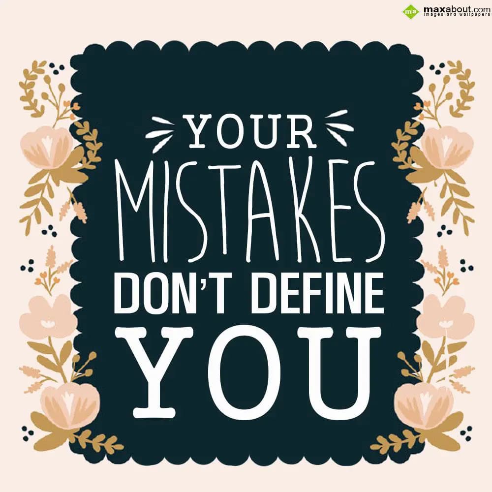 Your mistakes don't define you.