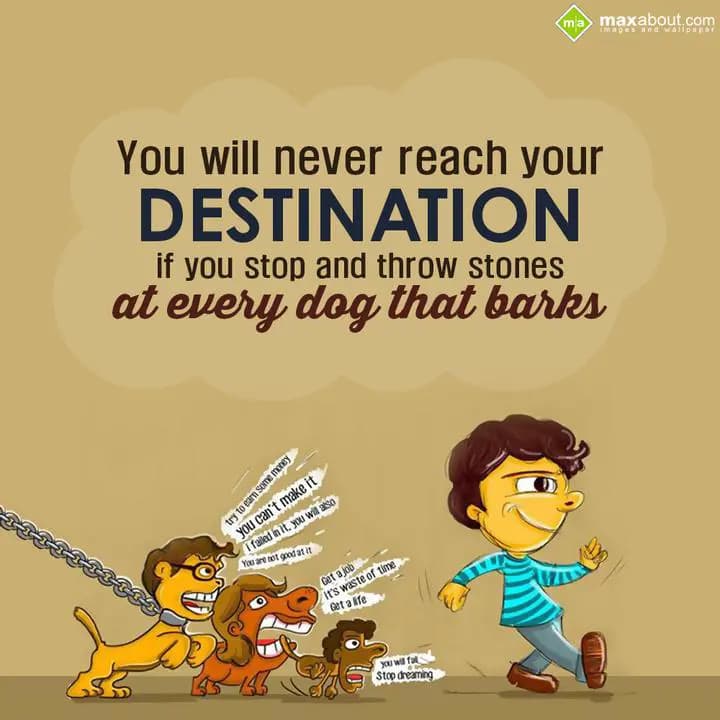You will never reach your Destination, 
If you st