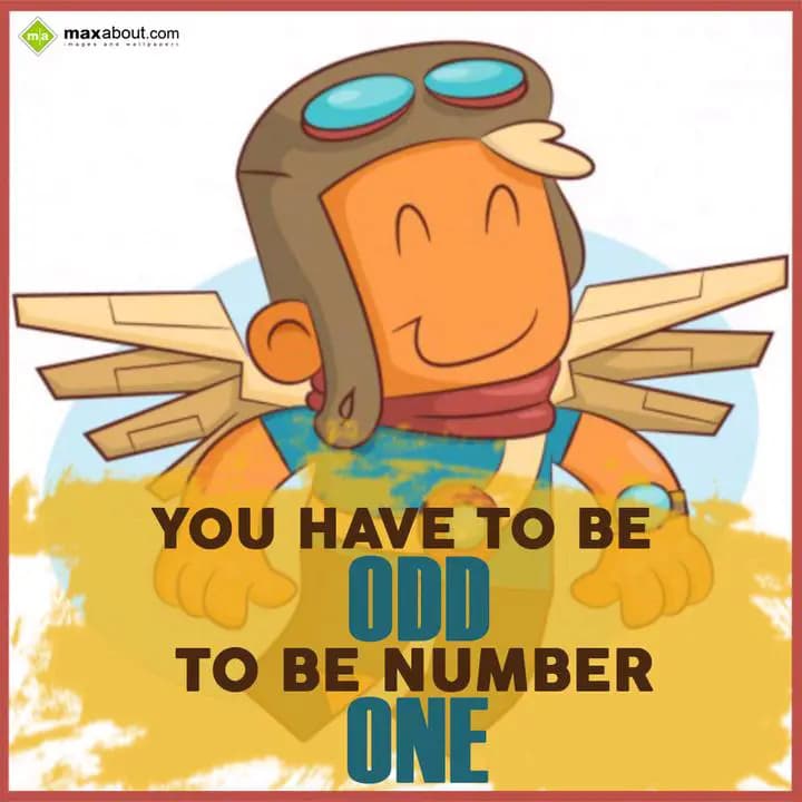 You have to be 
ODD
To be number
ONE