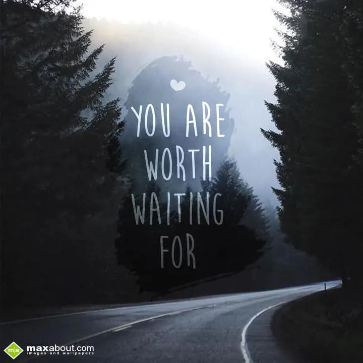 You are worth waiting for...