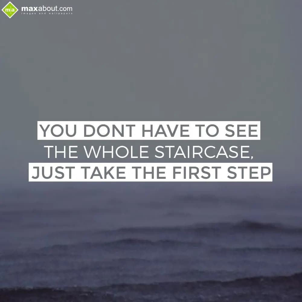 You Don't Have To See The Whole Staircase, Just Ta