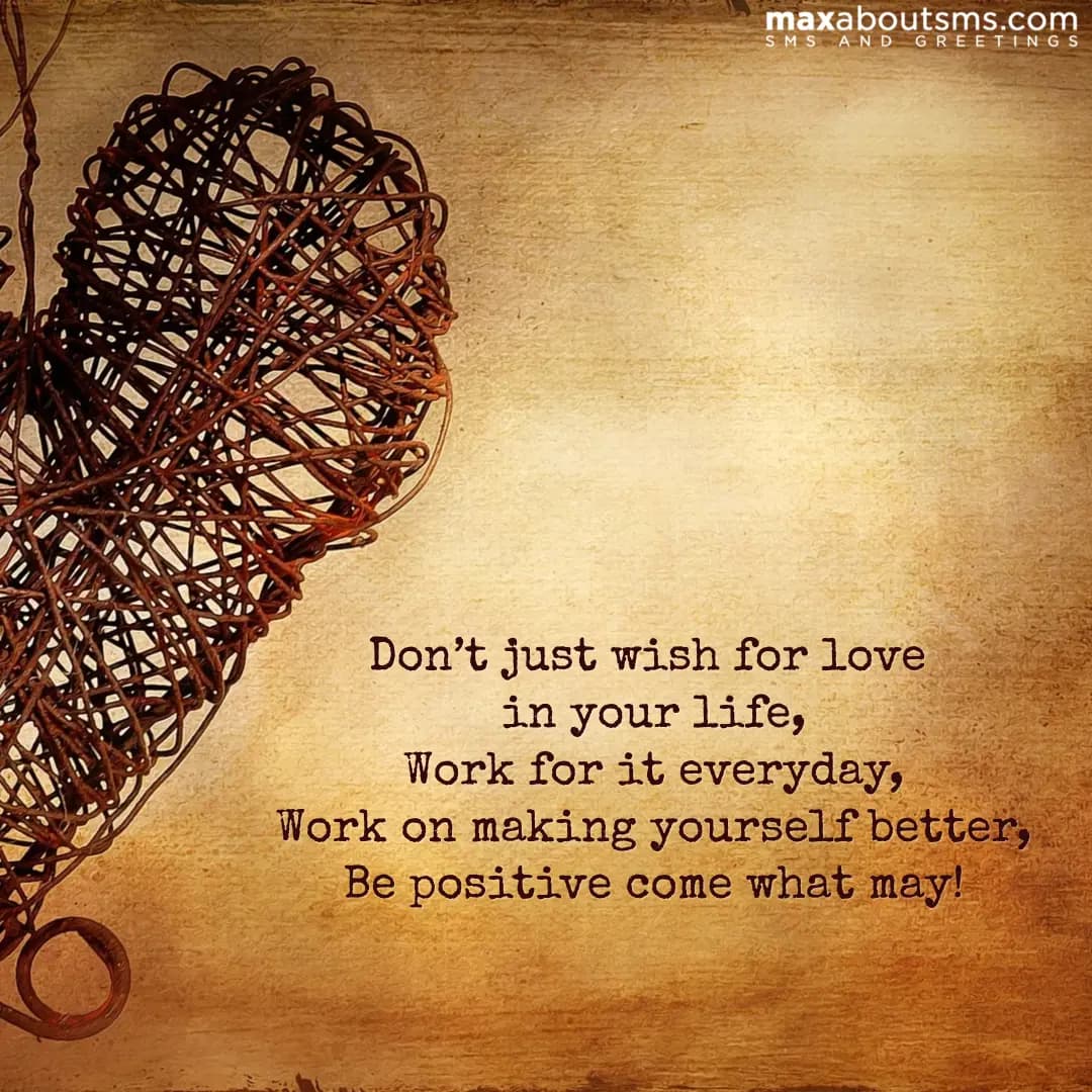 Don’t just wish for love in your life,
Work for it