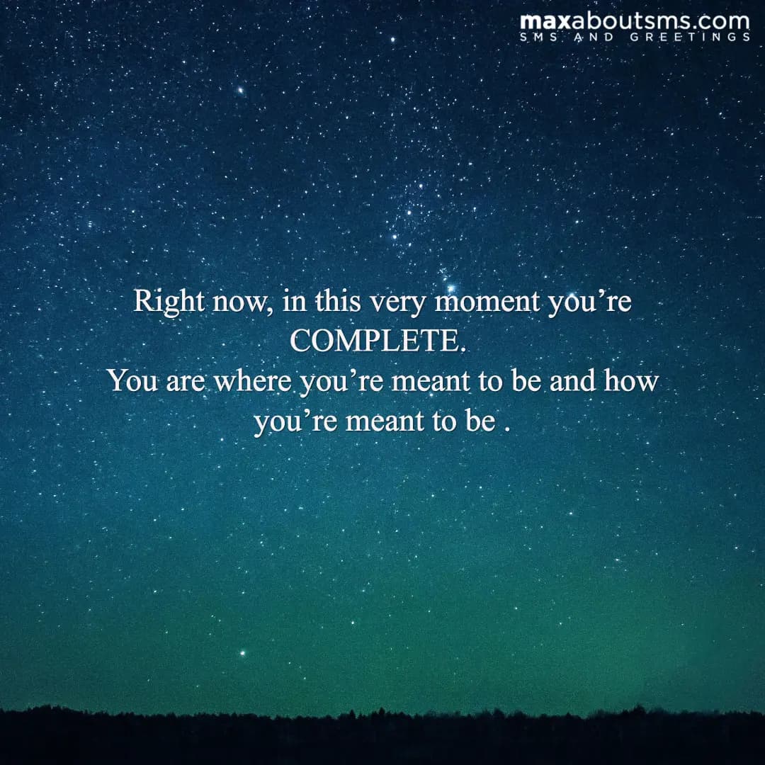 Right now, in this very moment you’re COMPLETE. Yo