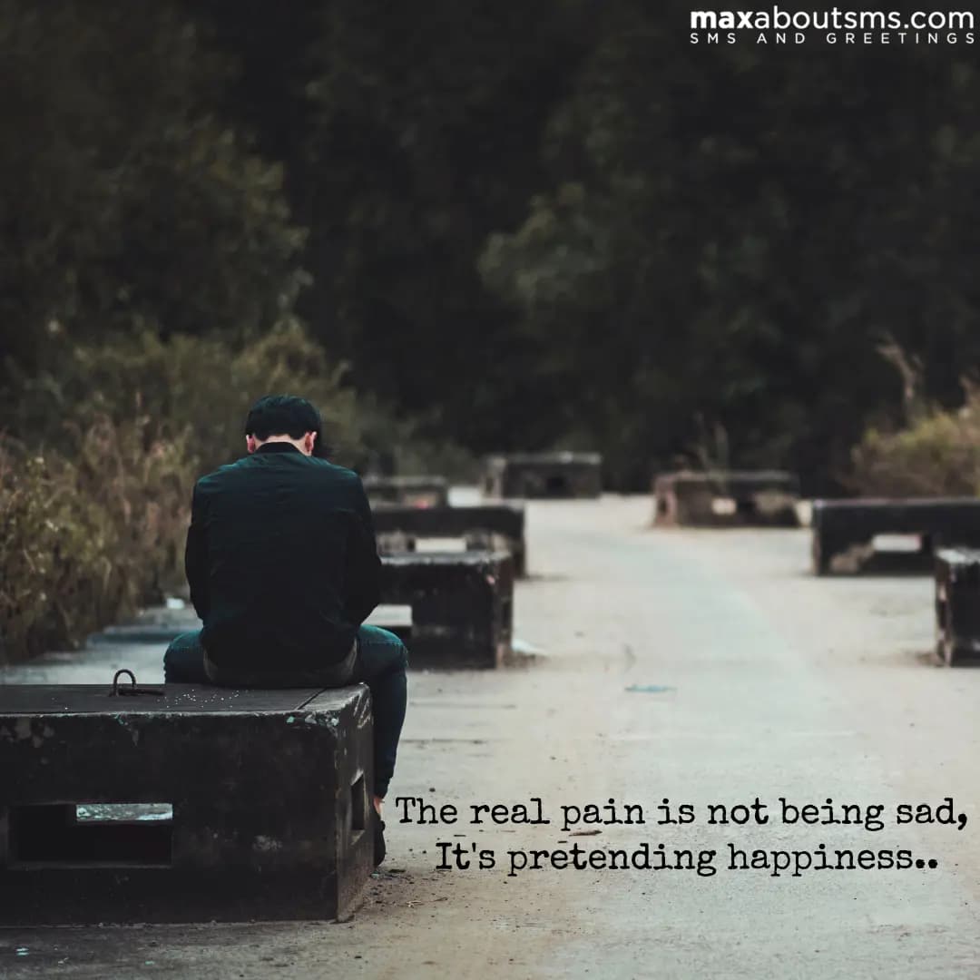The real pain is not being sad, It's pretending ha