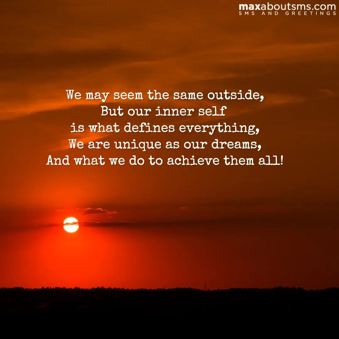 We may seem the same outside,
But our inner self i