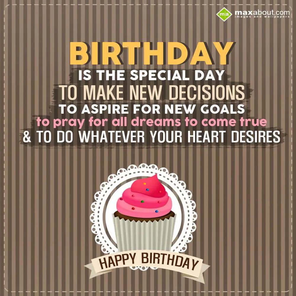 Birthday is the special day to make new decisions,