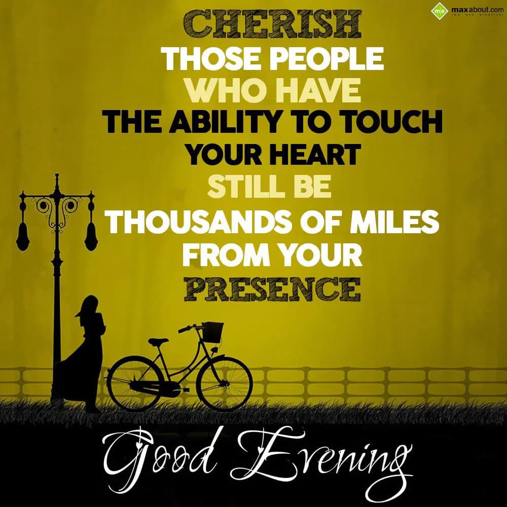 Cherish those people who have the ability to touch