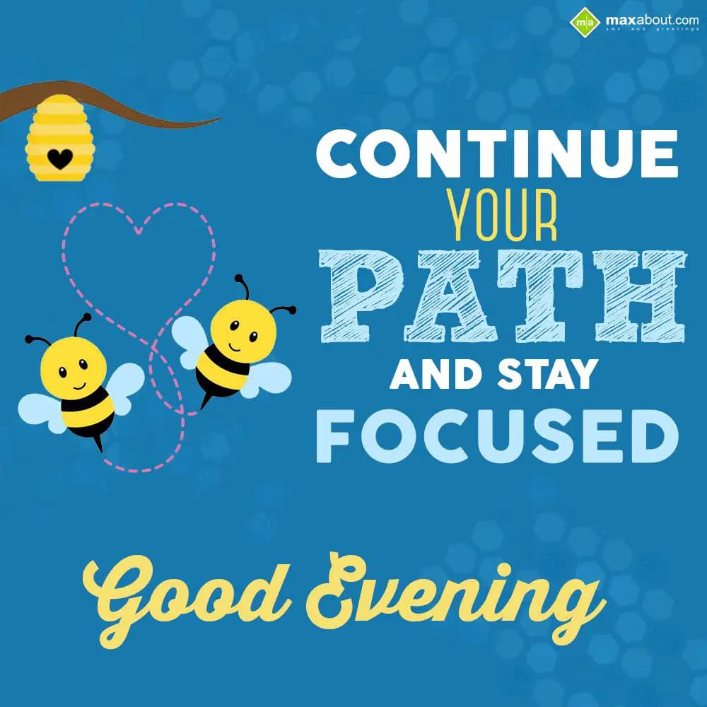 Continue your path and stay focused. Good Evening.