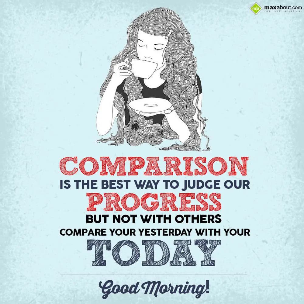 Comparison is the best way to judge our progress b