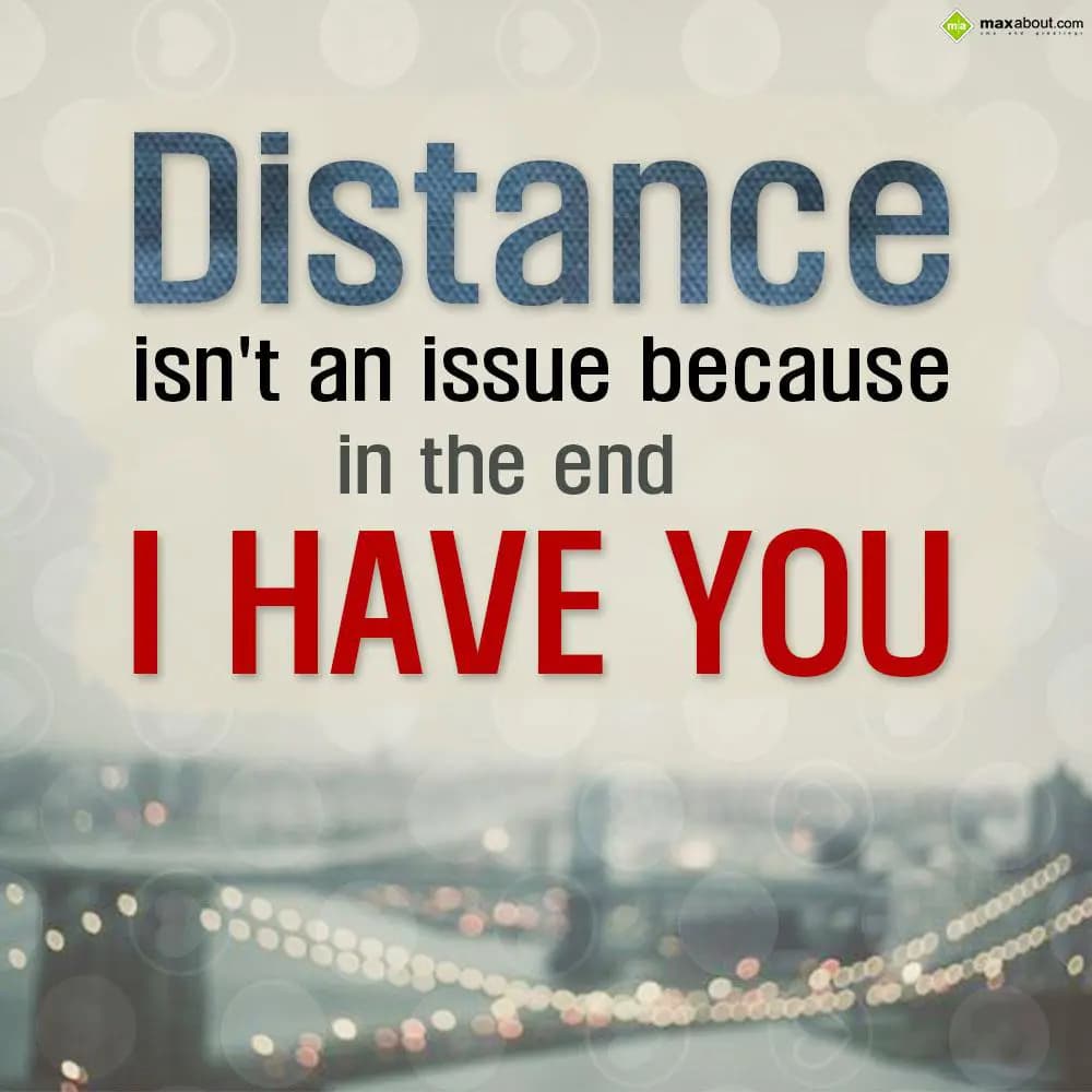 Distance isn't an issue because in the end I have