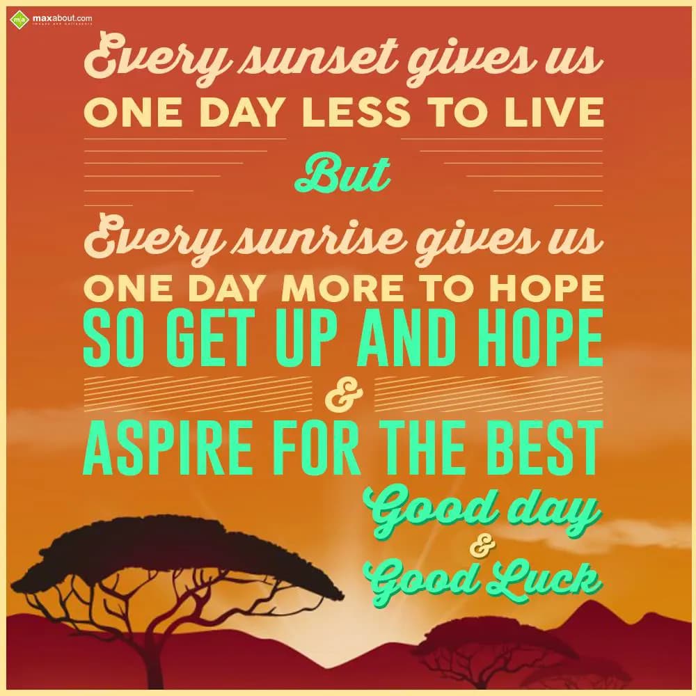 Every sunset gives us one day less to live but eve