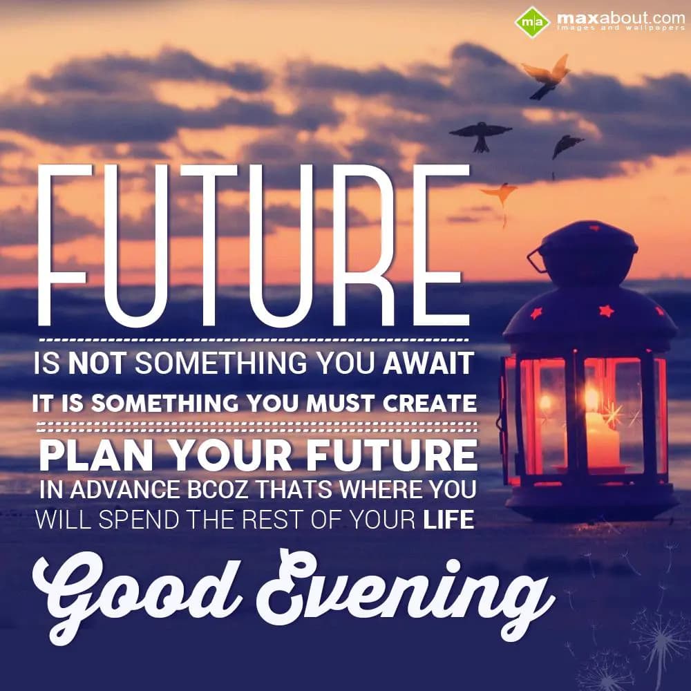 Future is not something you await. It is something