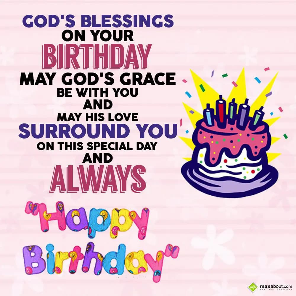 God's blessings on your birthday,
May god's grace