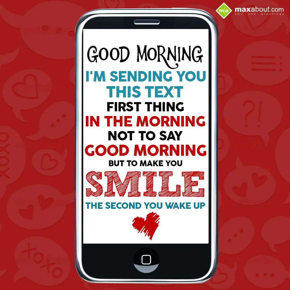 I'm sending you this text,
First thing in the mor