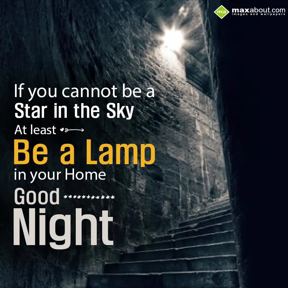 If you cannot be a star in the sky,
At least be