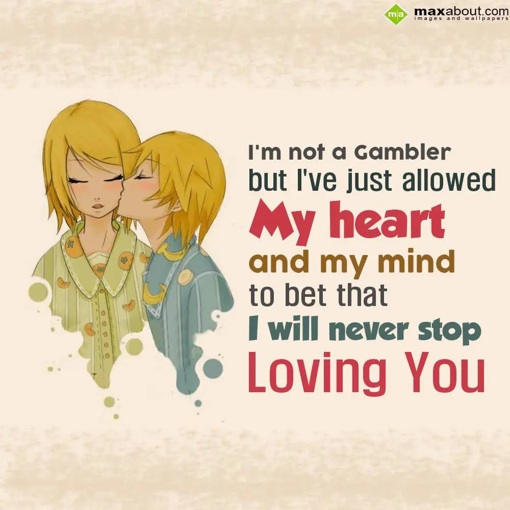 I'm not a gambler but I've just allowed my heart a