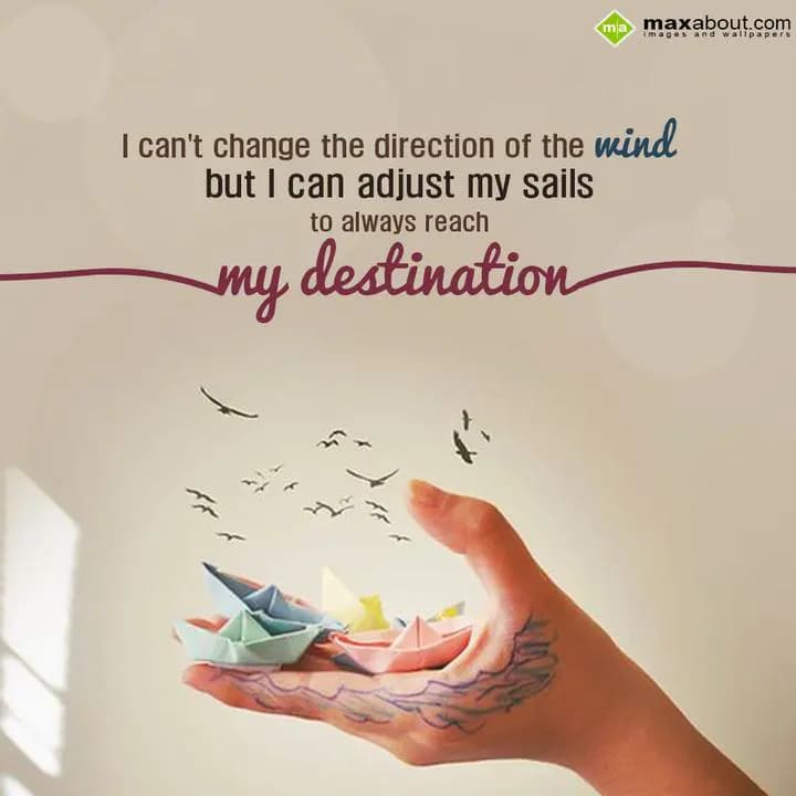I can't change the direction of the wind,
But i