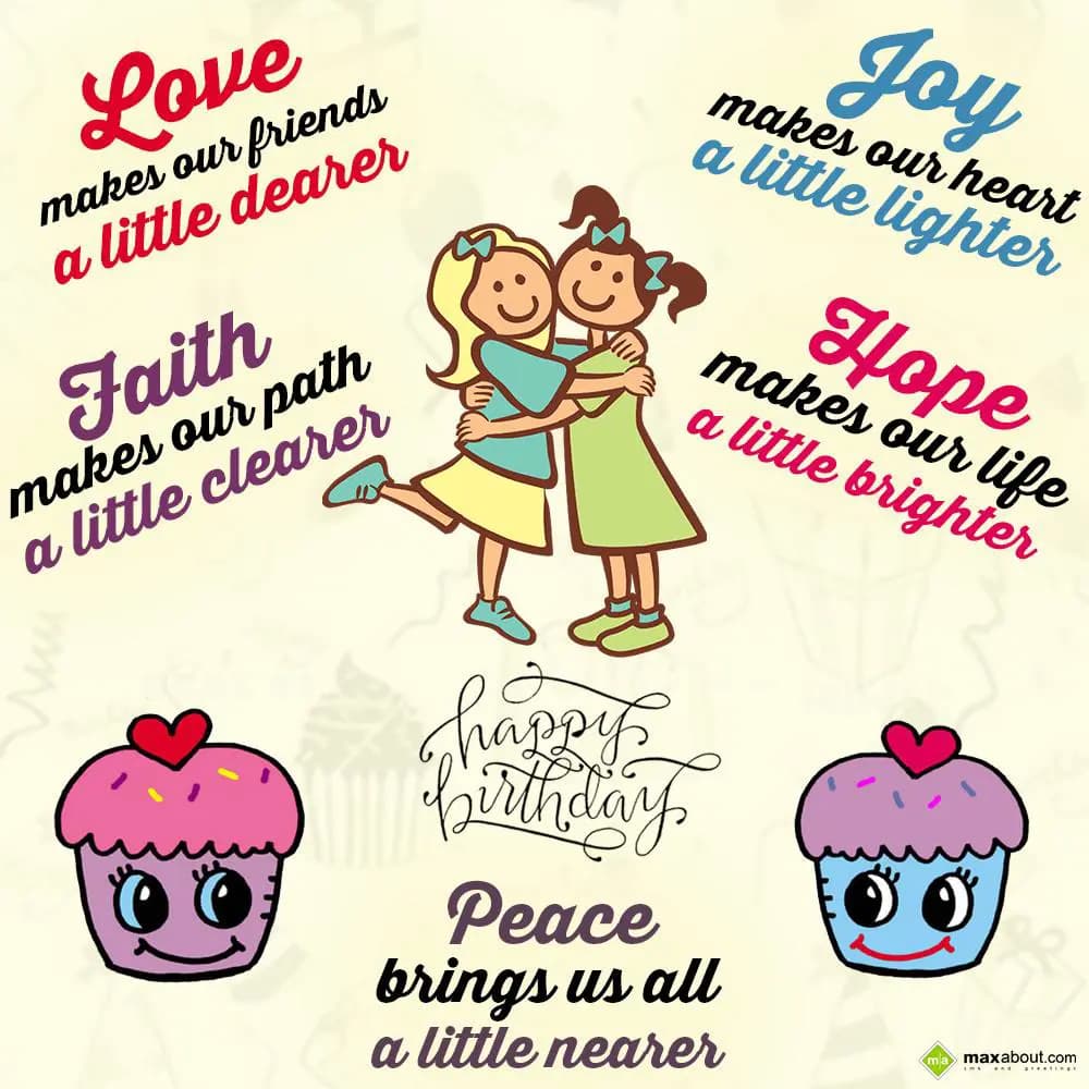 Love makes our friends a little dearer
Faith make