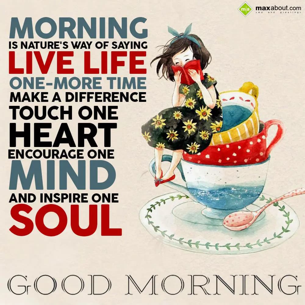 Morning is nature's way of saying: "Live life one-