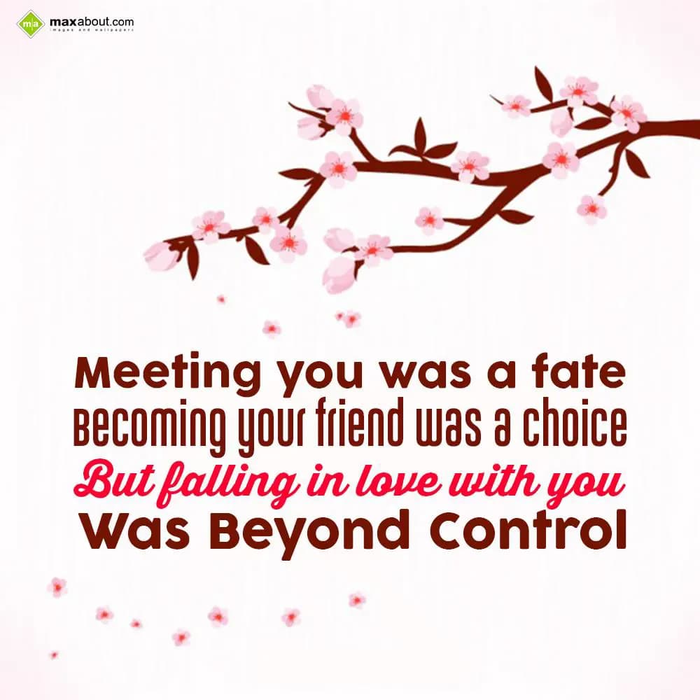 Meeting you was a fate
Becoming your friend was a