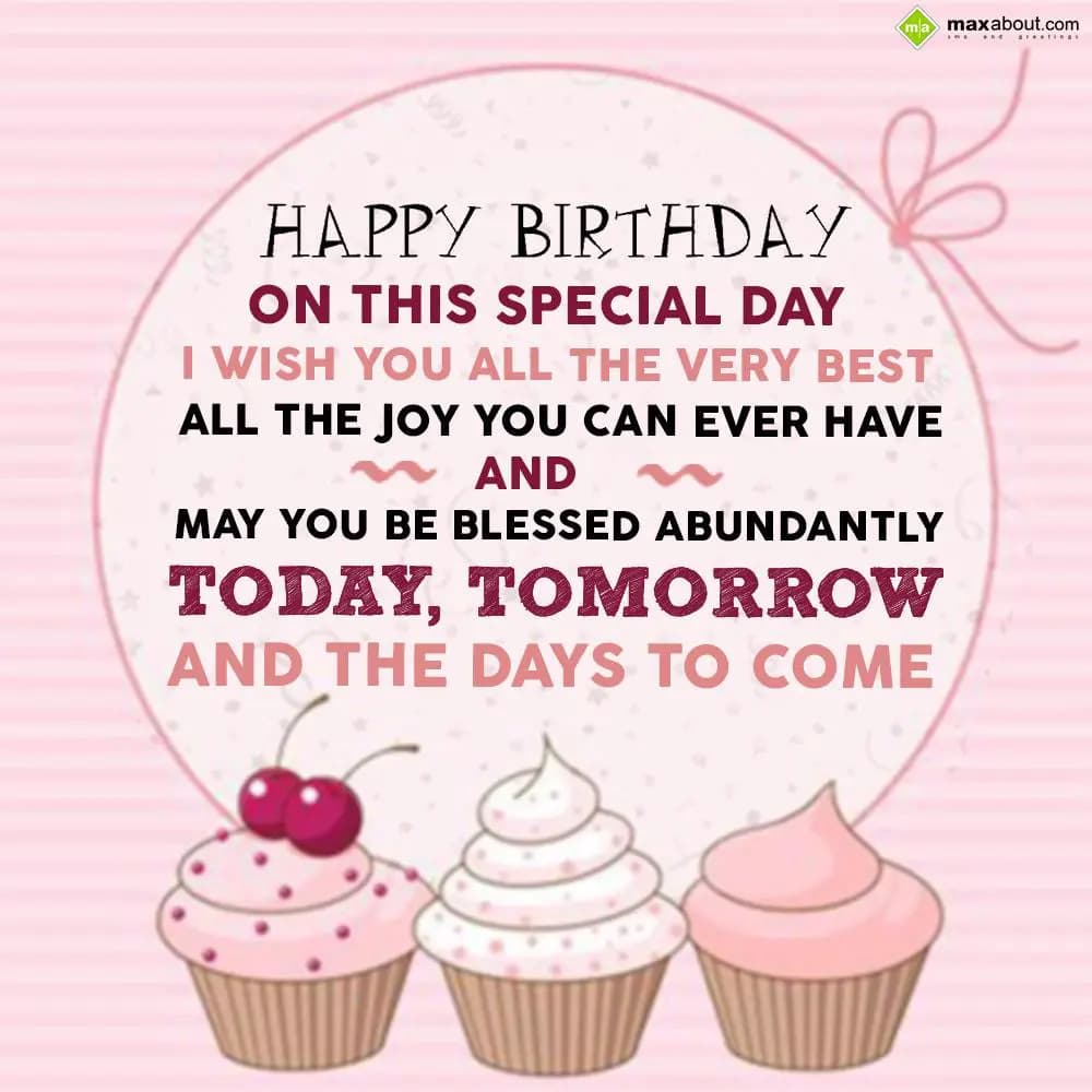 Happy Birthday! On this special day I wish you all