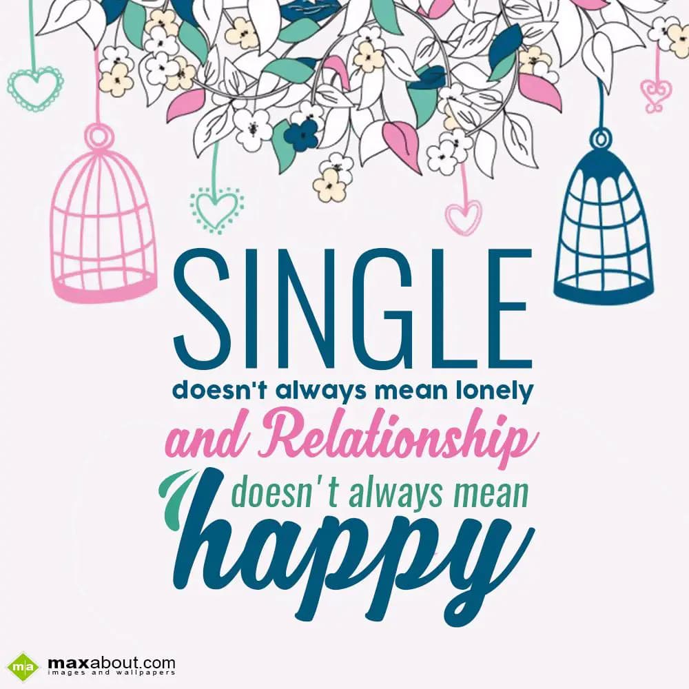 Single doesn't alwayas mean lonely
and Relationsh