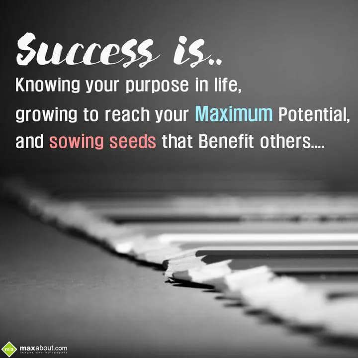 Success is knowing your purpose in life,
Growing