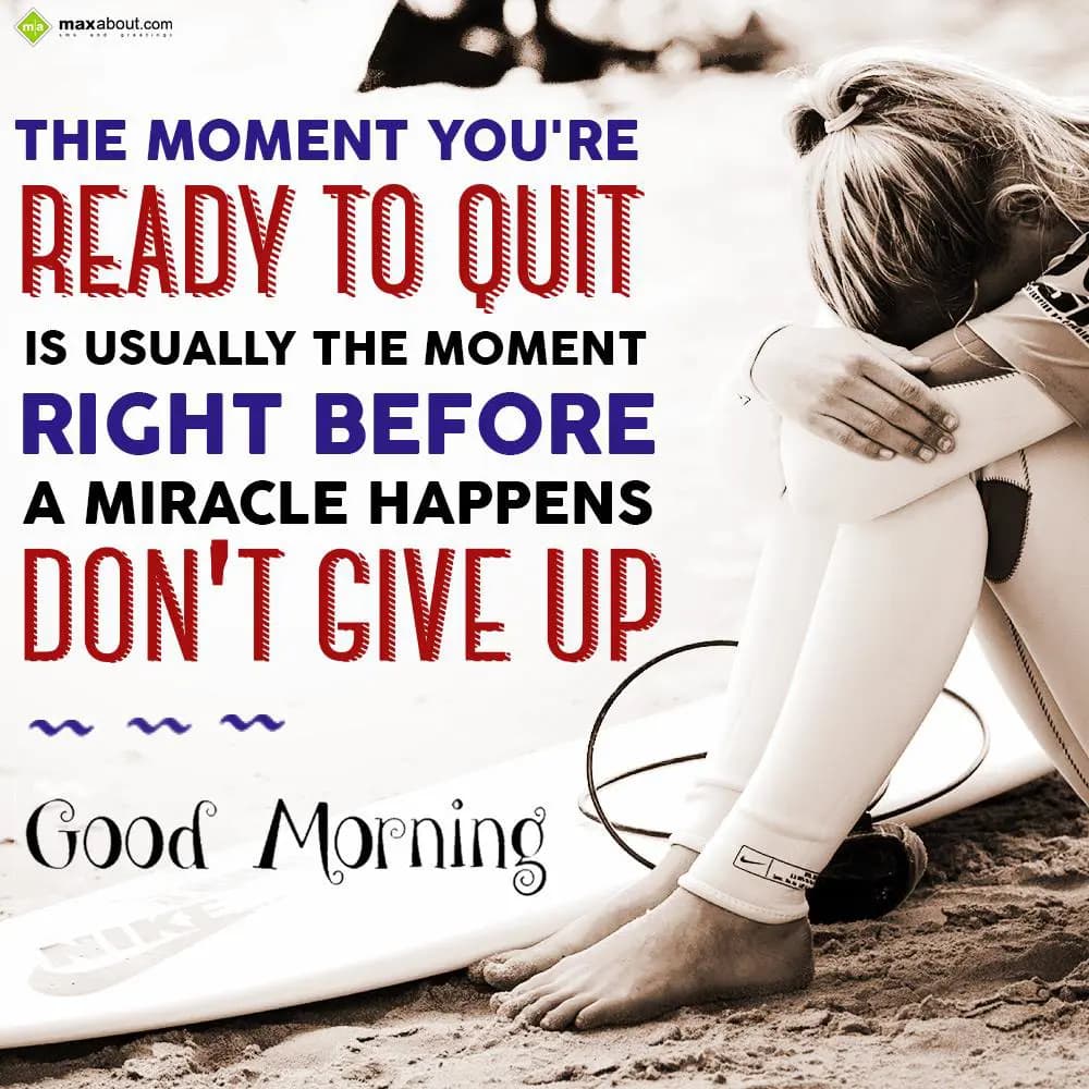 The moment you're ready to quit is usually the mom