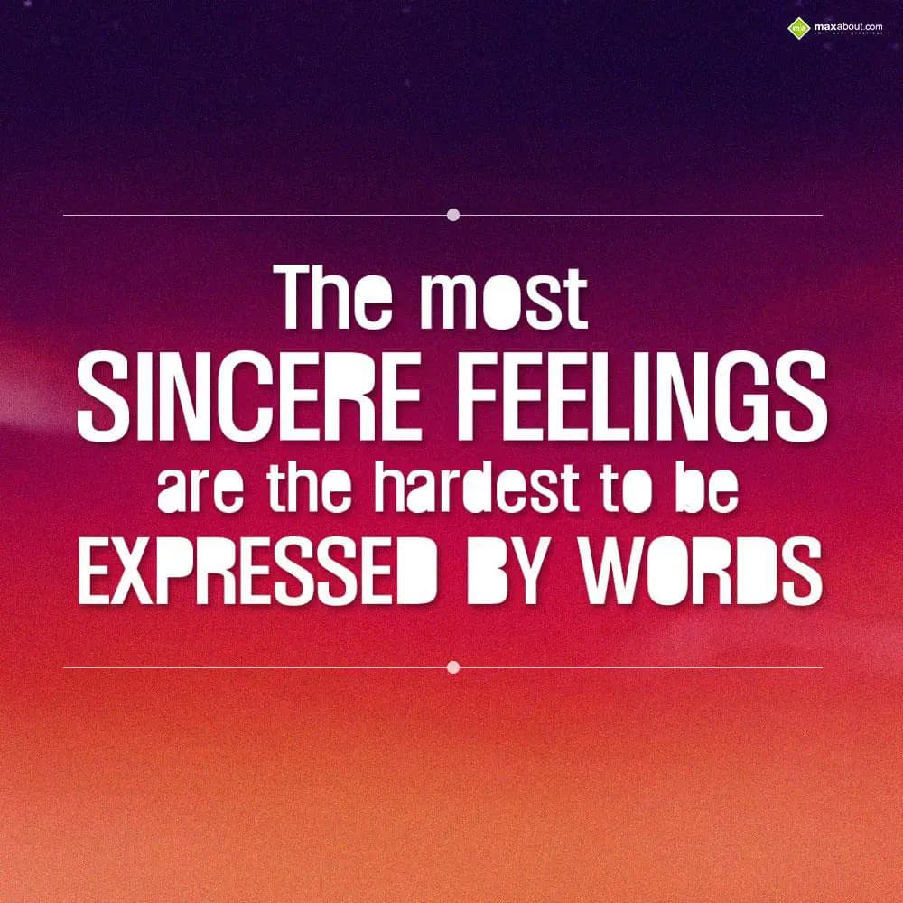 The most sincere feelings are the hardest to be ex