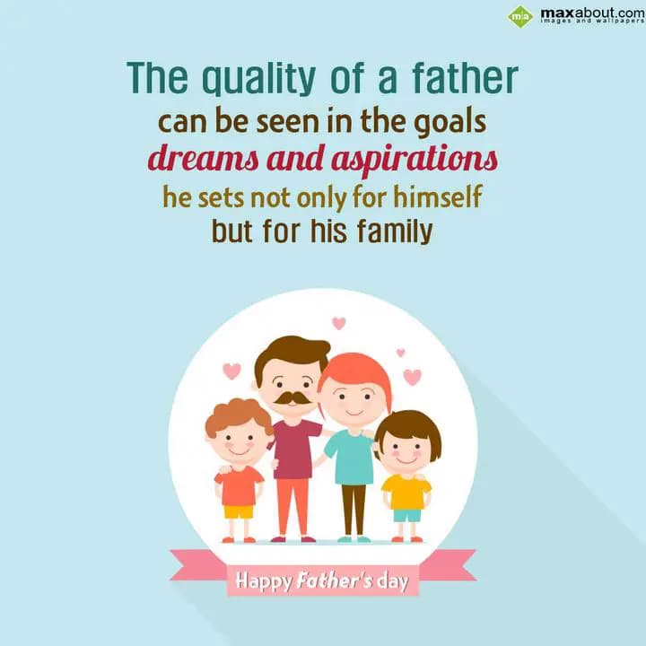 The quality of a father
can be seen in the goals