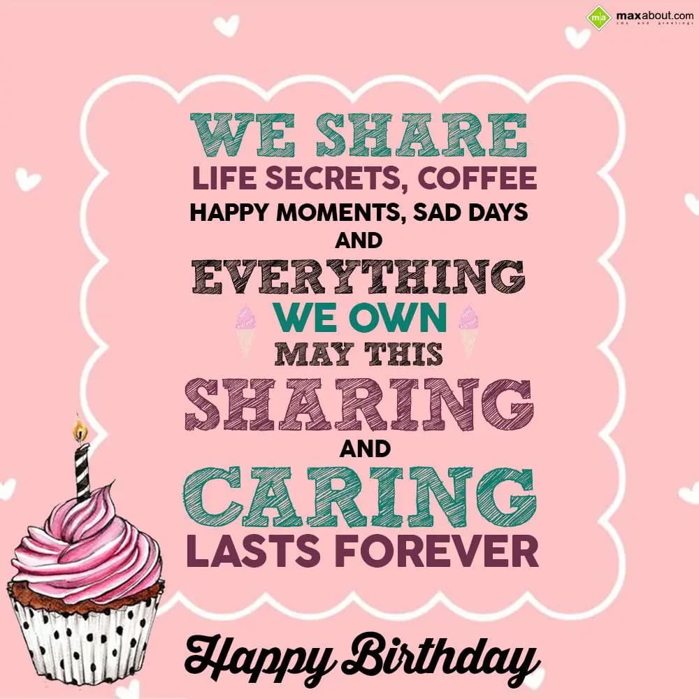 We share life secrets, coffee,
Happy moments, sa