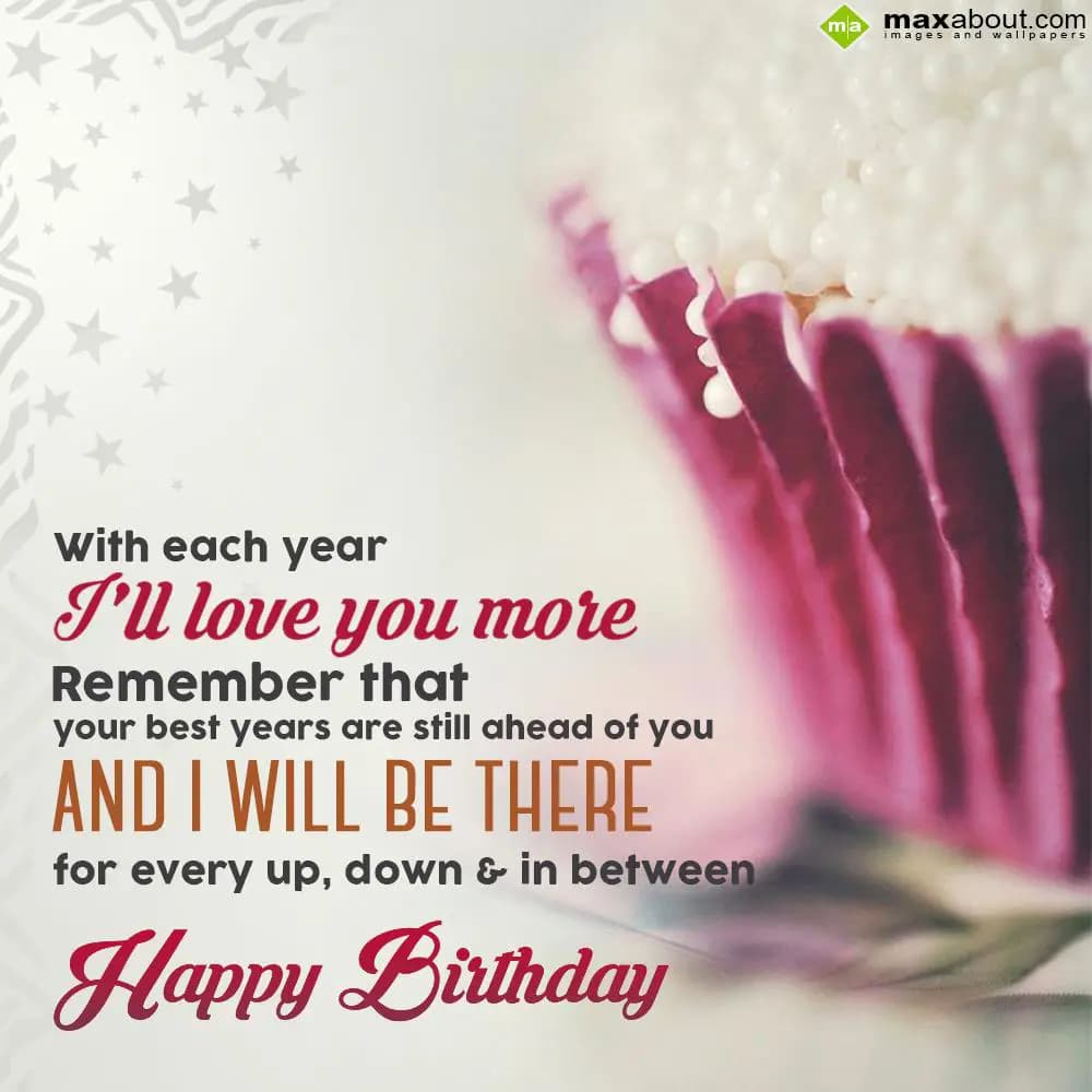 With each year I'll love you more.
Remember that